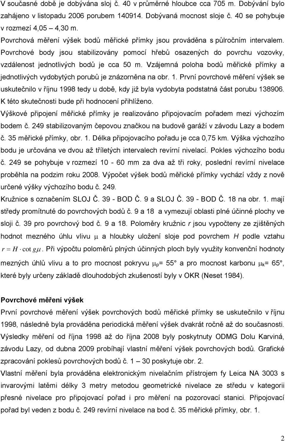 Vzájemná poloha bodů měřické přímky a jednotlivých vydobytých porubů je znázorněna na obr. 1.