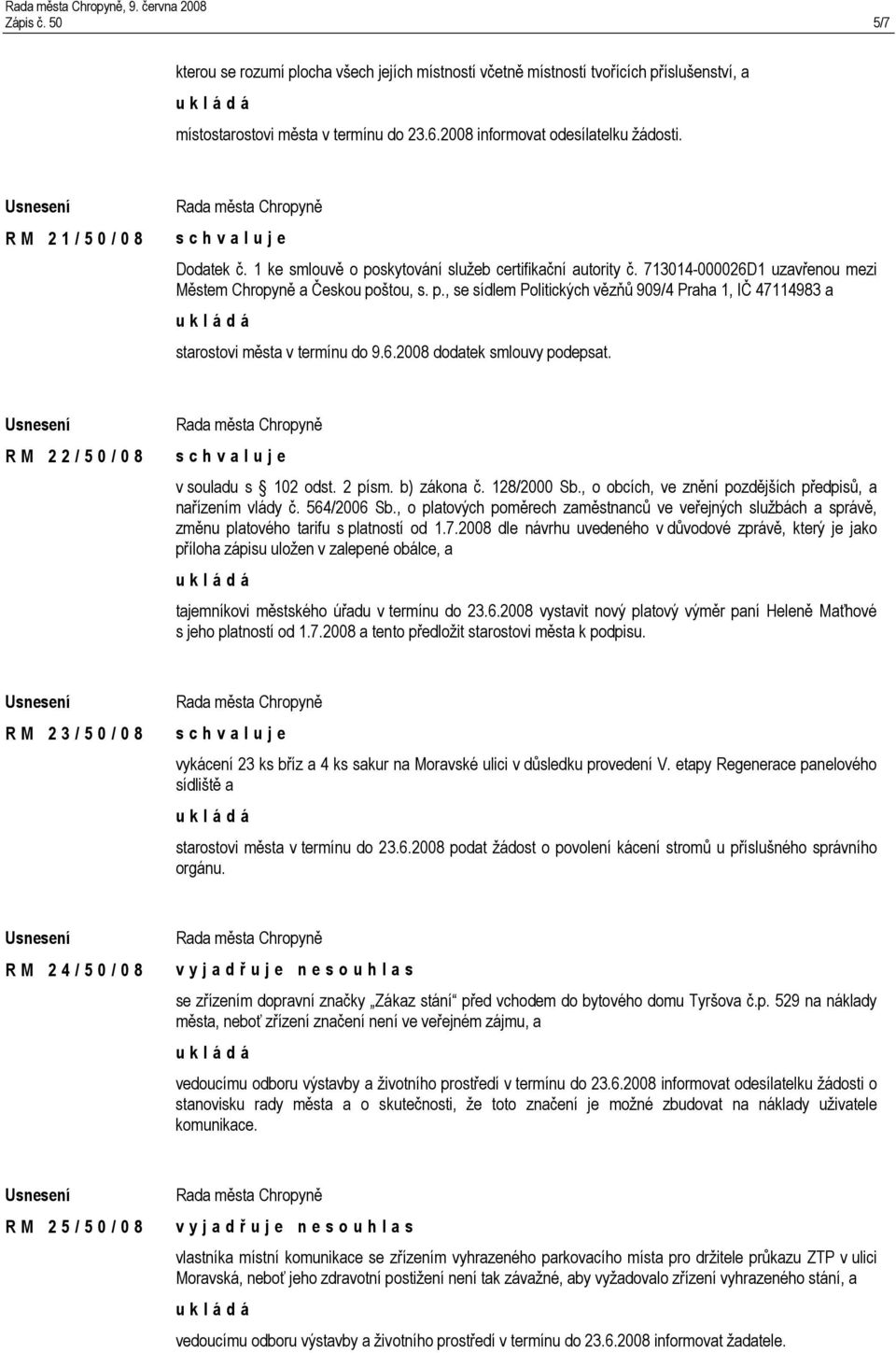 6.2008 dodatek smlouvy podepsat. R M 2 2 / 5 0 / 0 8 v souladu s 102 odst. 2 písm. b) zákona č. 128/2000 Sb., o obcích, ve znění pozdějších předpisů, a nařízením vlády č. 564/2006 Sb.