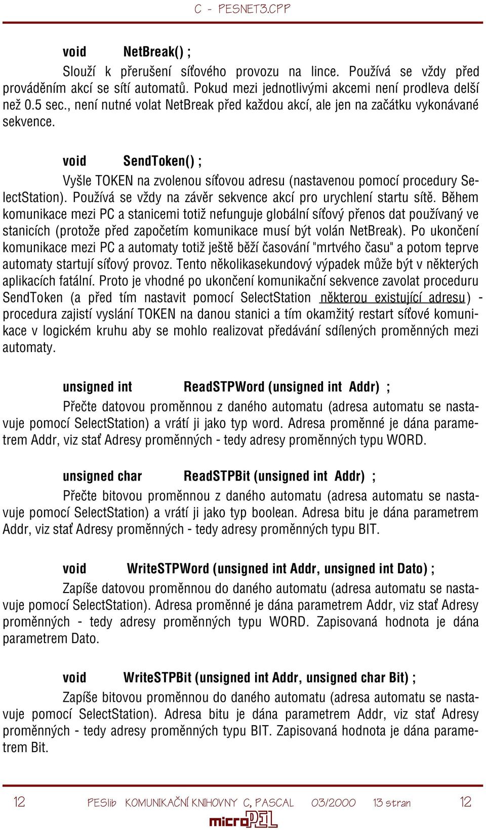 Používá se vždy na závìr sekvence akcí pro urychlení startu sítì.