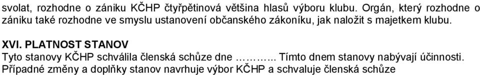 naložit s majetkem klubu. XVI. PLATNOST STANOV Tyto stanovy KČHP schválila členská schůze dne.