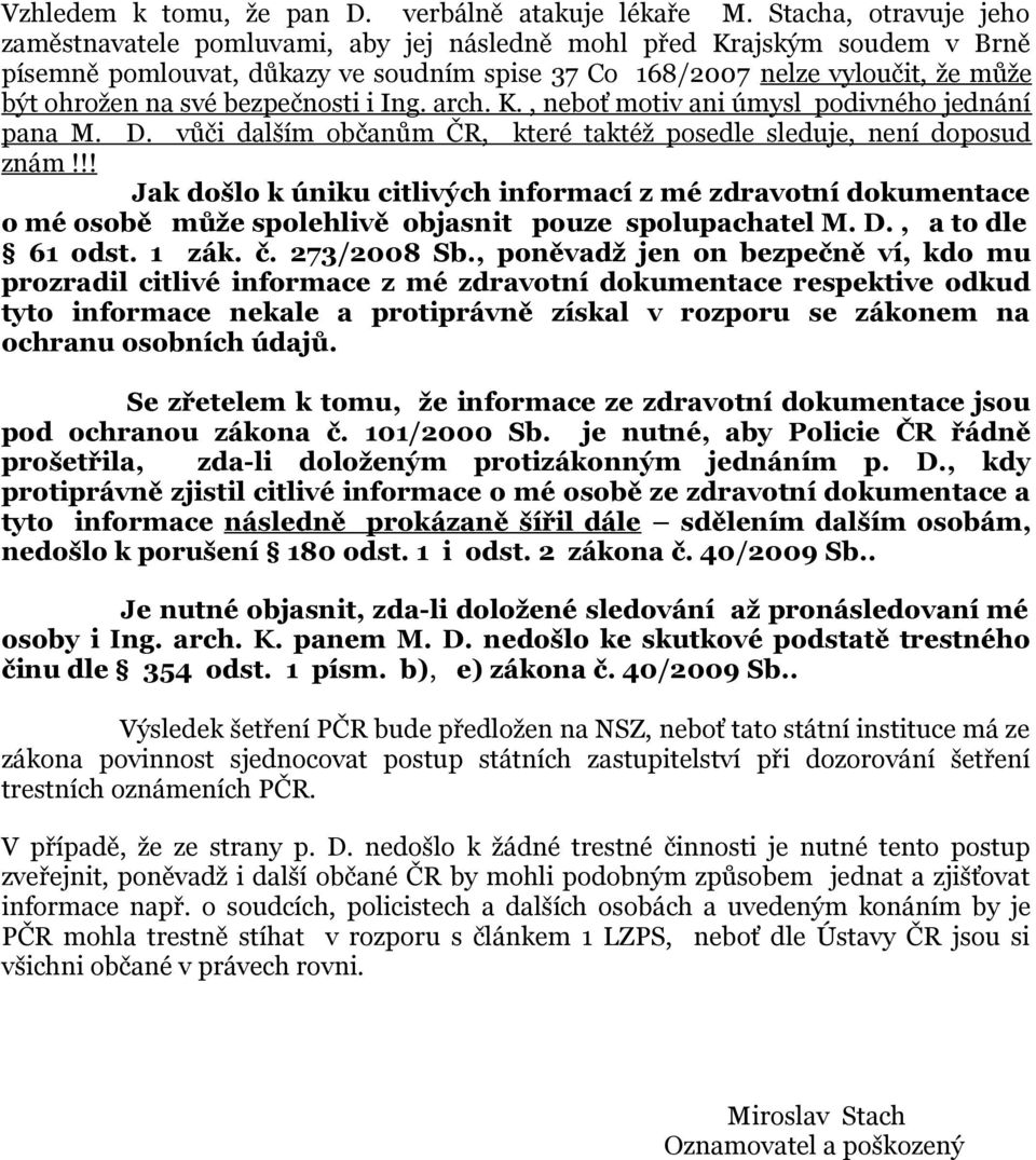 bezpečnosti i Ing. arch. K., neboť motiv ani úmysl podivného jednání pana M. D. vůči dalším občanům ČR, které taktéž posedle sleduje, není doposud znám!