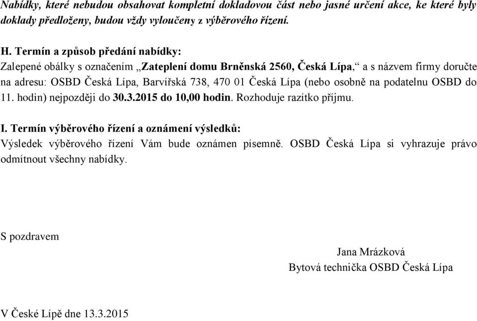 Česká Lípa (nebo osobně na podatelnu OSBD do 11. hodin) nejpozději do 30.3.2015 do 10,00 hodin. Rozhoduje razítko příjmu. I.