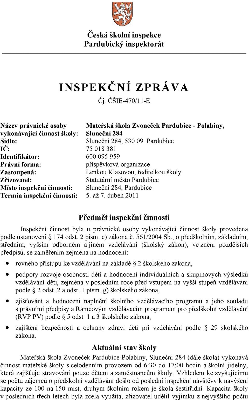 Sluneční 284, Pardubice Termín inspekční činnosti: 5. až 7.