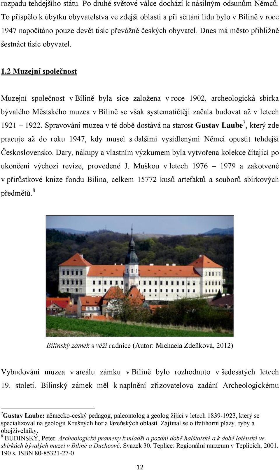Dnes má město přibližně šestnáct tisíc obyvatel. 1.