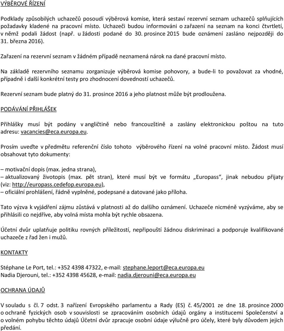 Zařazení na rezervní seznam v žádném případě neznamená nárok na dané pracovní místo.