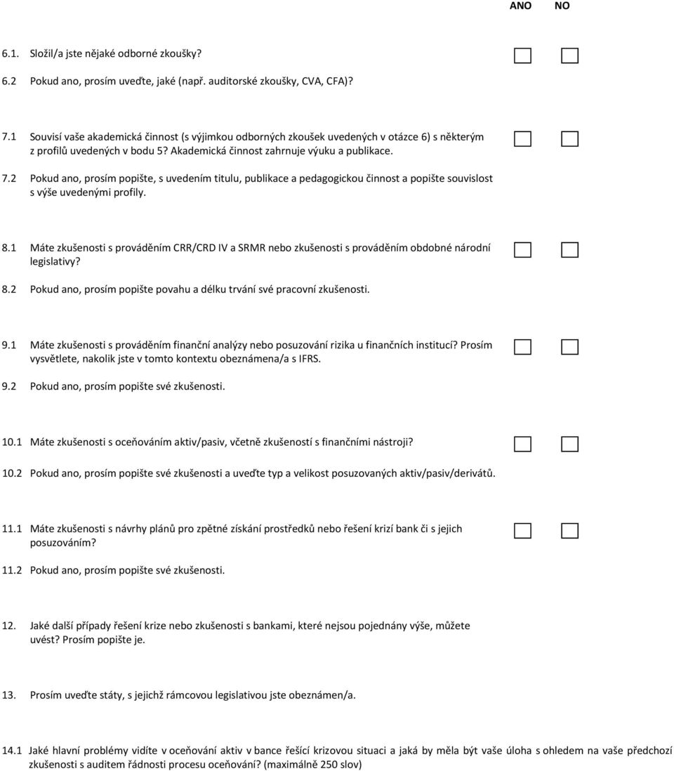 2 Pokud ano, prosím popište, s uvedením titulu, publikace a pedagogickou činnost a popište souvislost s výše uvedenými profily. 8.