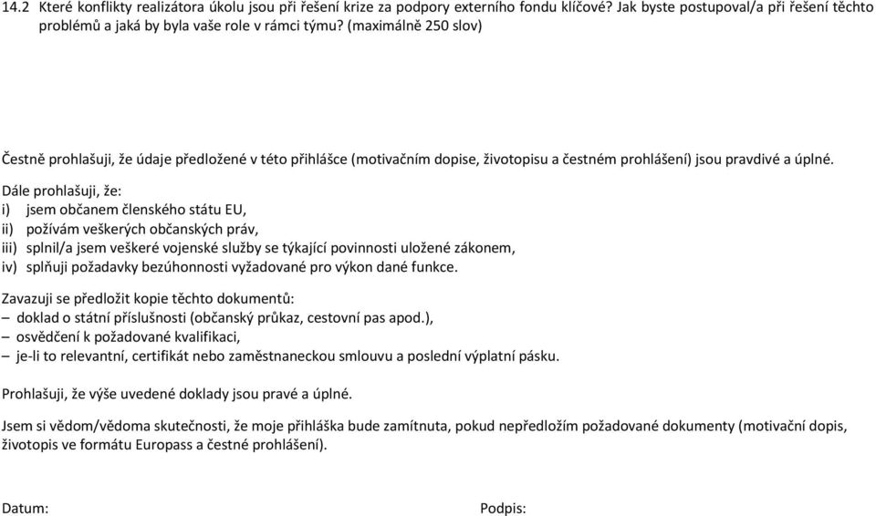 Dále prohlašuji, že: i) jsem občanem členského státu EU, ii) požívám veškerých občanských práv, iii) splnil/a jsem veškeré vojenské služby se týkající povinnosti uložené zákonem, iv) splňuji