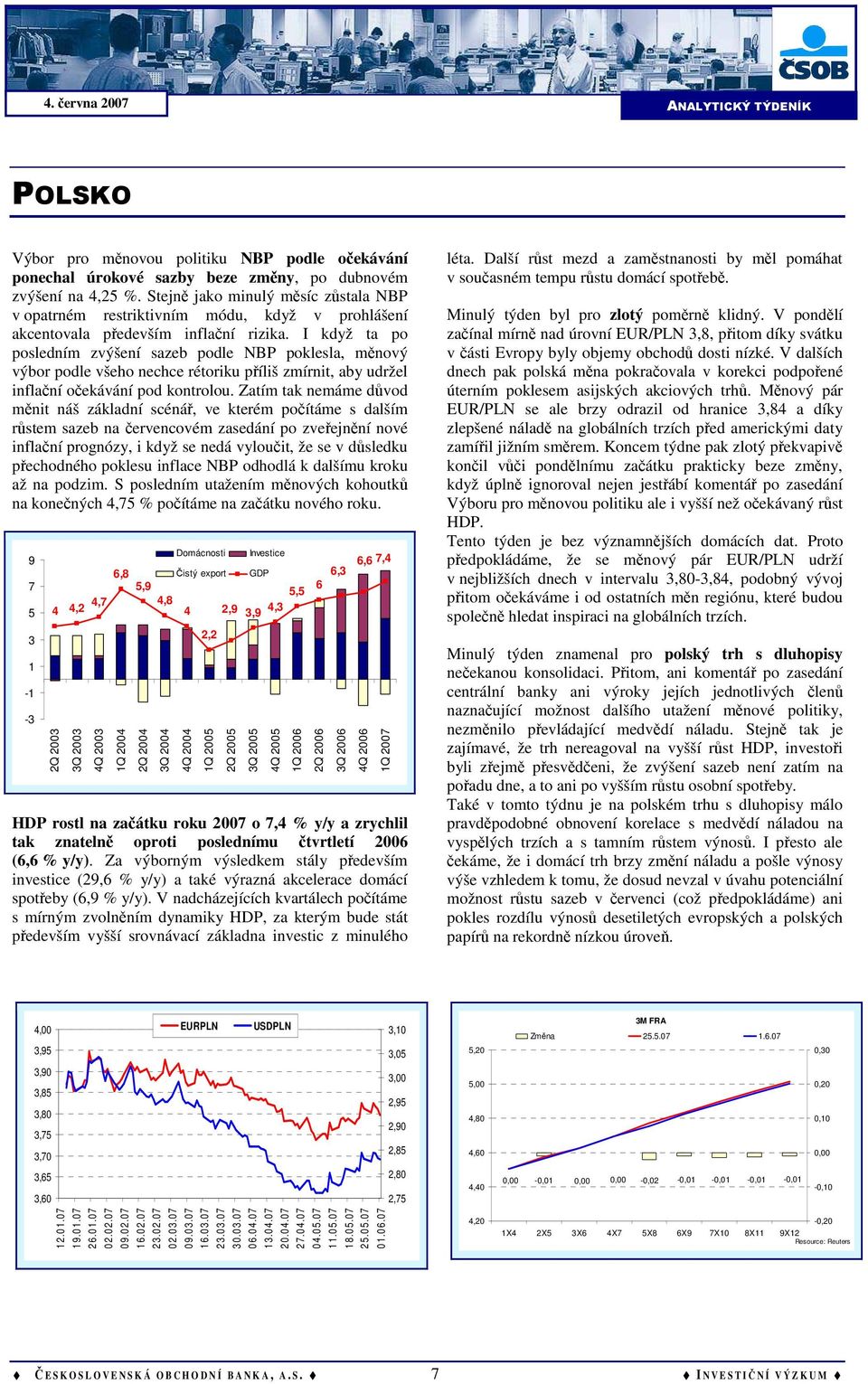 I když ta po posledním zvýšení sazeb podle NBP poklesla, měnový výbor podle všeho nechce rétoriku příliš zmírnit, aby udržel inflační očekávání pod kontrolou.