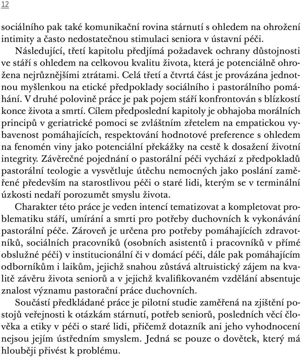 Celá třetí a čtvrtá část je provázána jednotnou myšlenkou na etické předpoklady sociálního i pastorálního pomáhání.