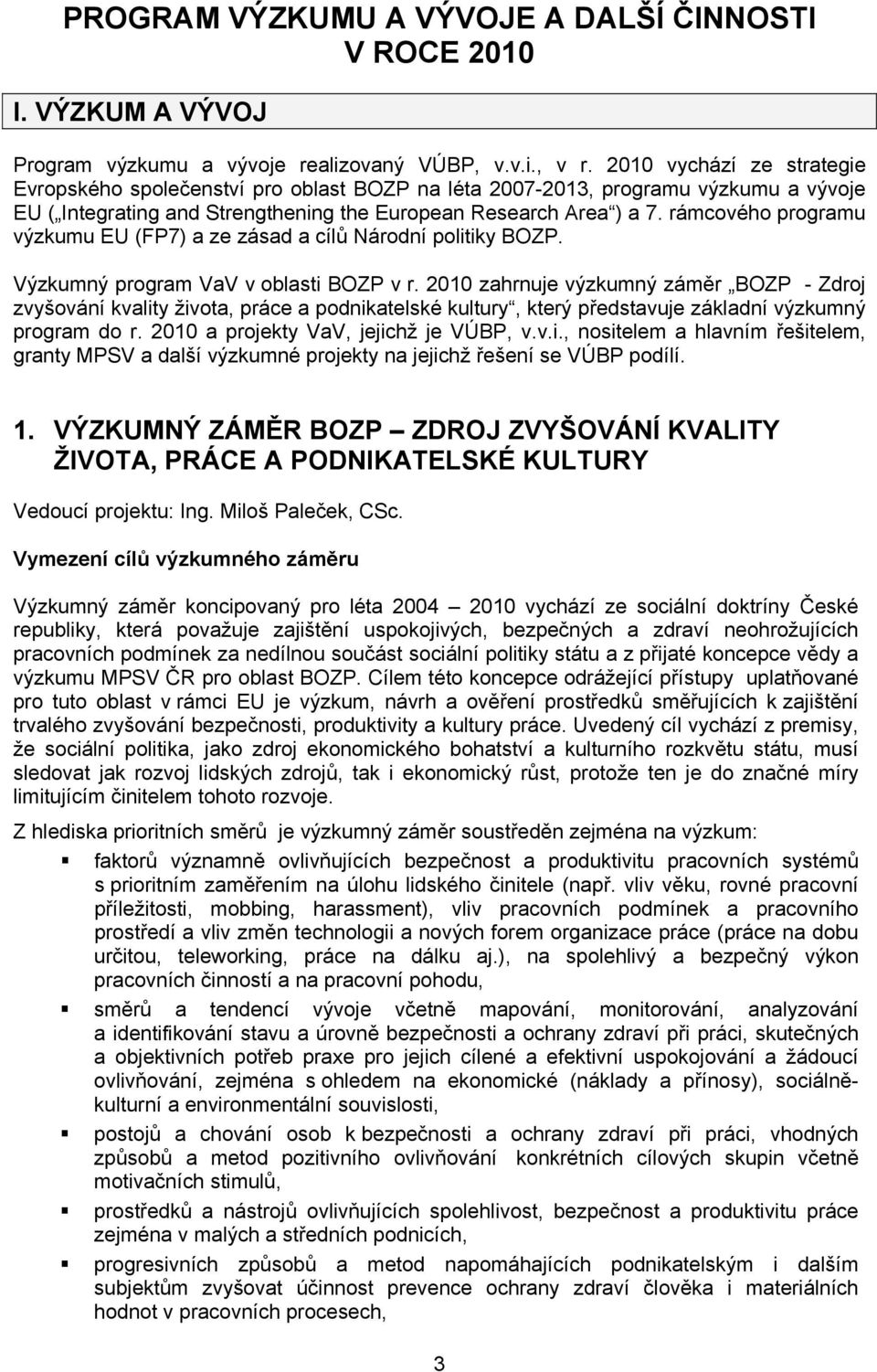 rámcového programu výzkumu EU (FP7) a ze zásad a cílů Národní politiky BOZP. Výzkumný program VaV v oblasti BOZP v r.