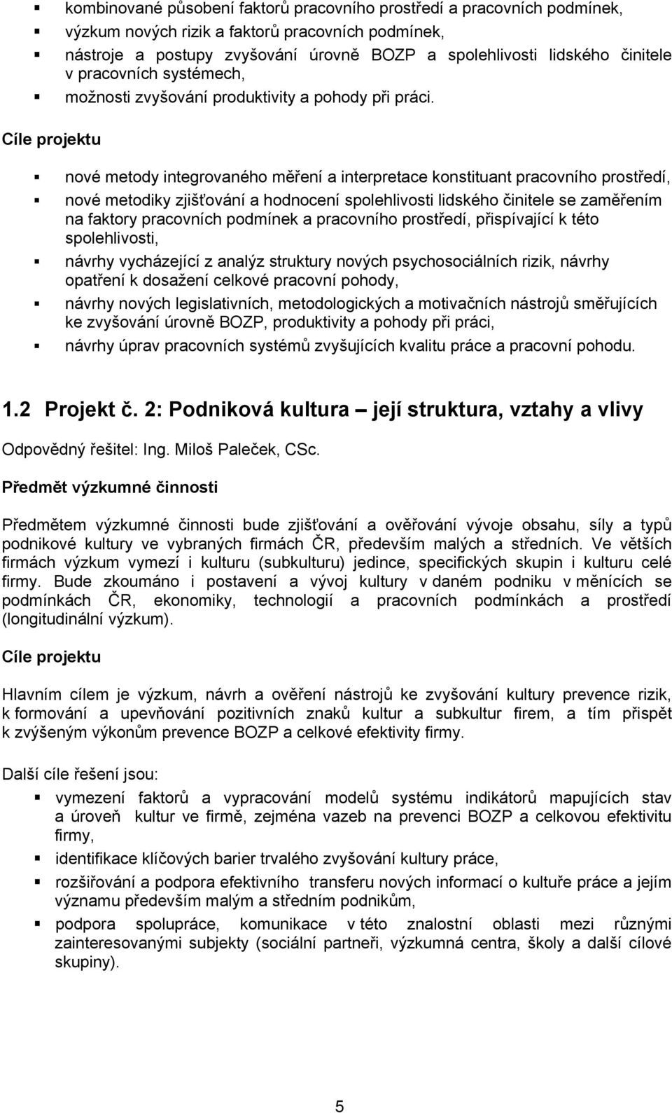 Cíle projektu nové metody integrovaného měření a interpretace konstituant pracovního prostředí, nové metodiky zjišťování a hodnocení spolehlivosti lidského činitele se zaměřením na faktory pracovních