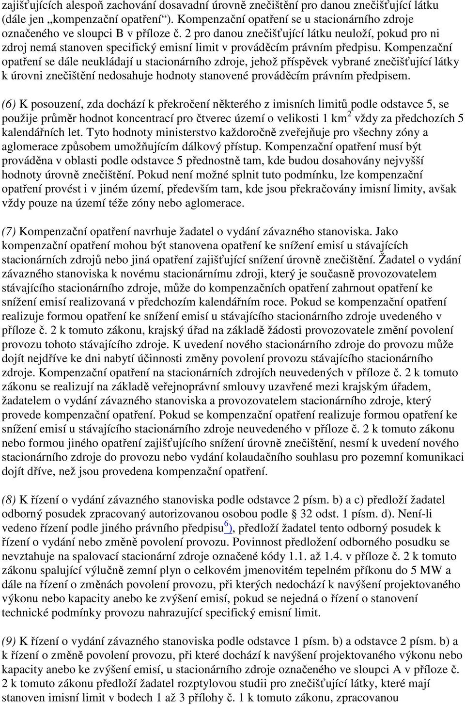 2 pro danou znečišťující látku neuloží, pokud pro ni zdroj nemá stanoven specifický emisní limit v prováděcím právním předpisu.