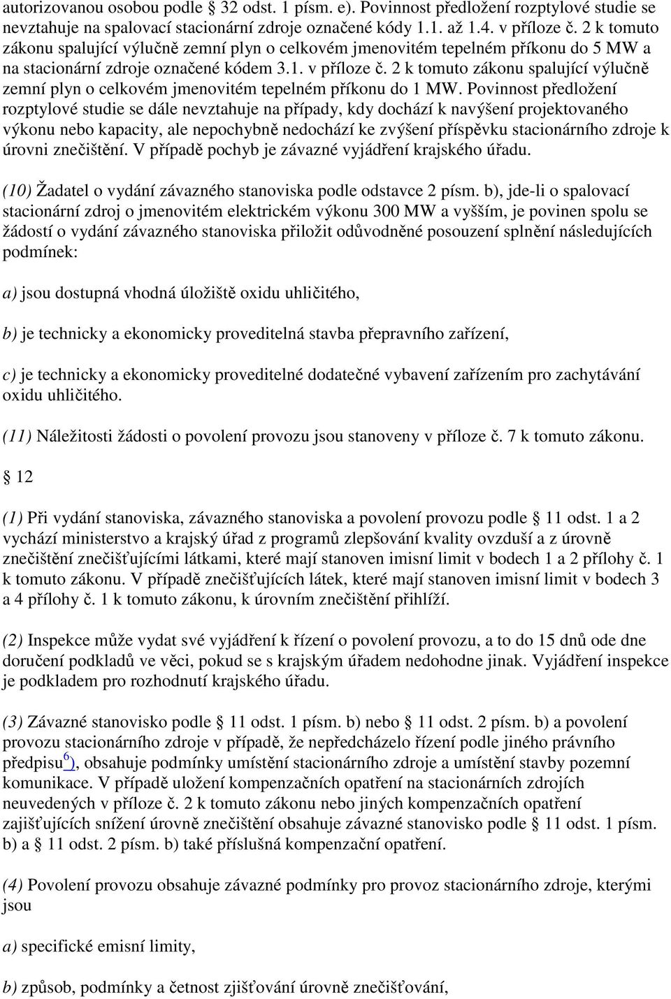 2 k tomuto zákonu spalující výlučně zemní plyn o celkovém jmenovitém tepelném příkonu do 1 MW.