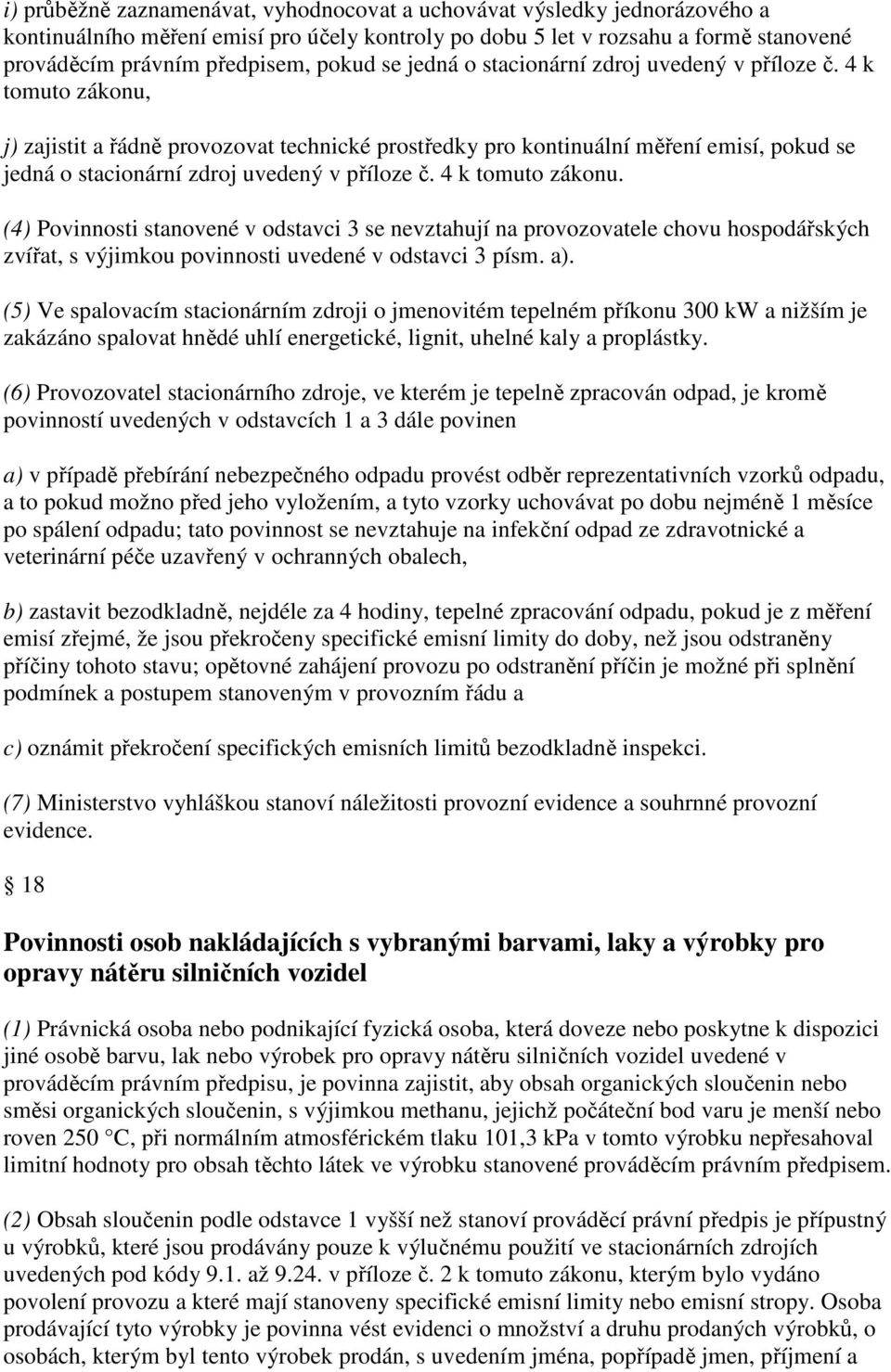 4 k tomuto zákonu, j) zajistit a řádně provozovat technické prostředky pro kontinuální měření emisí, pokud  4 k tomuto zákonu.