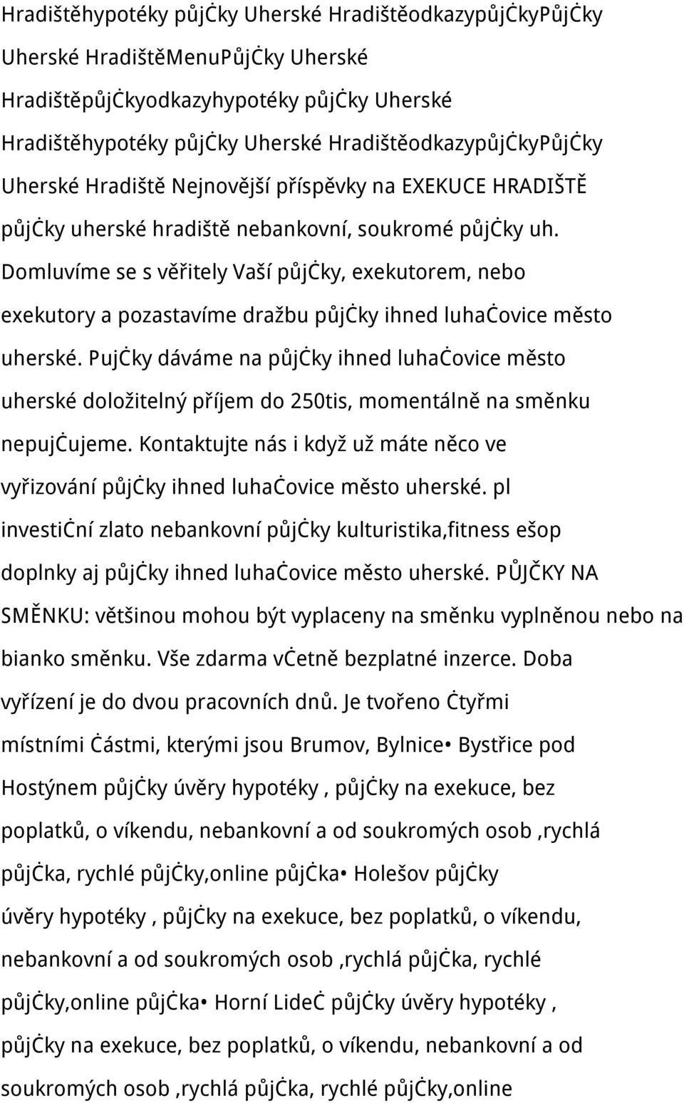 Domluvíme se s věřitely Vaší půjčky, exekutorem, nebo exekutory a pozastavíme dražbu půjčky ihned luhačovice město uherské.