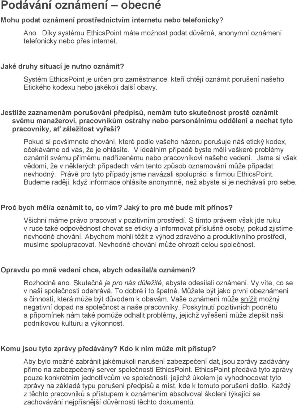 Jestliže zaznamenám porušování předpisů, nemám tuto skutečnost prostě oznámit svému manažerovi, pracovníkům ostrahy nebo personálnímu oddělení a nechat tyto pracovníky, ať záležitost vyřeší?