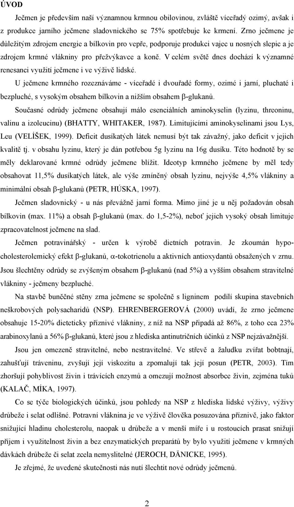 V celém světě dnes dochází k významné renesanci využití ječmene i ve výživě lidské.