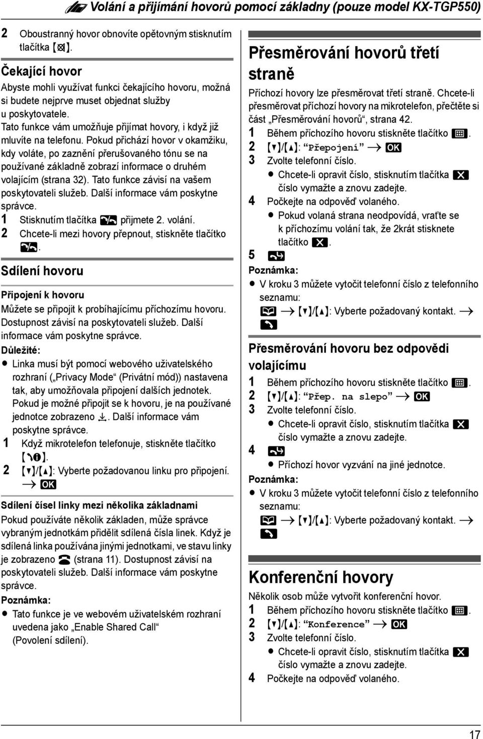 Pokud přichází hovor v okamžiku, kdy voláte, po zaznění přerušovaného tónu se na používané základně zobrazí informace o druhém volajícím (strana 32). Tato funkce závisí na vašem poskytovateli služeb.