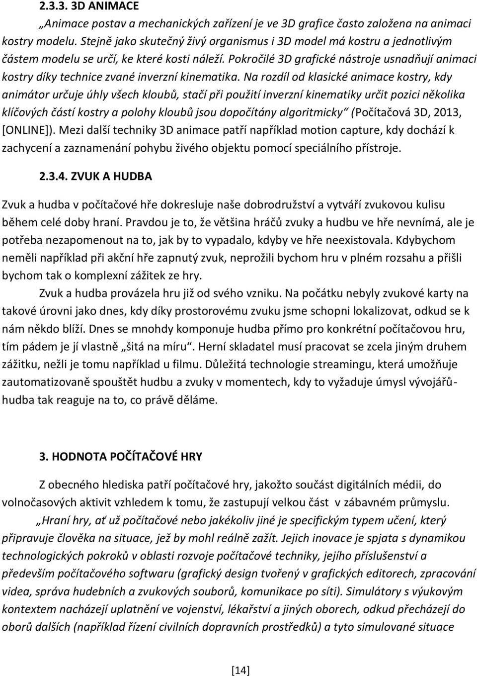 Pokročilé 3D grafické nástroje usnadňují animaci kostry díky technice zvané inverzní kinematika.