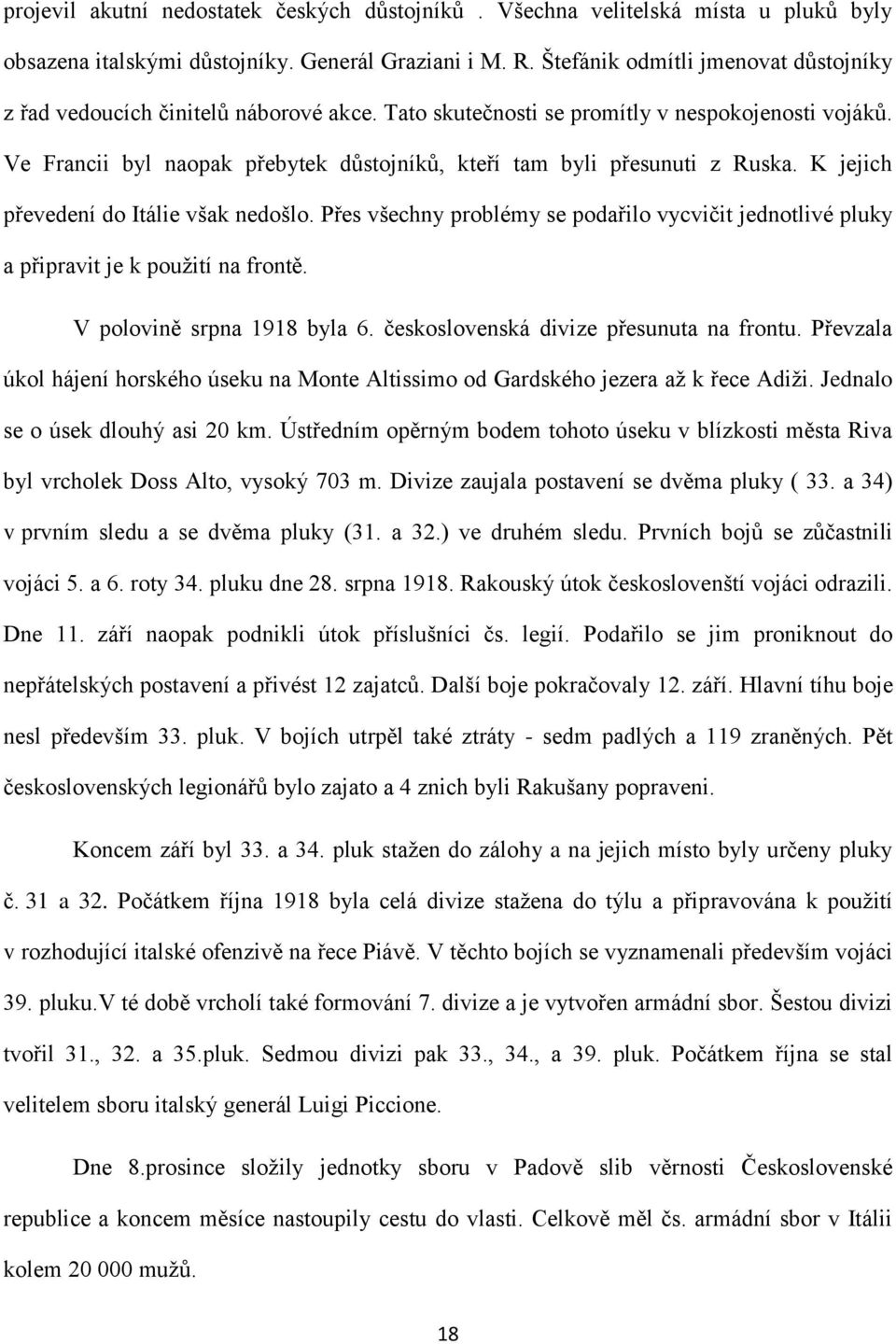 Ve Francii byl naopak přebytek důstojníků, kteří tam byli přesunuti z Ruska. K jejich převedení do Itálie však nedošlo.