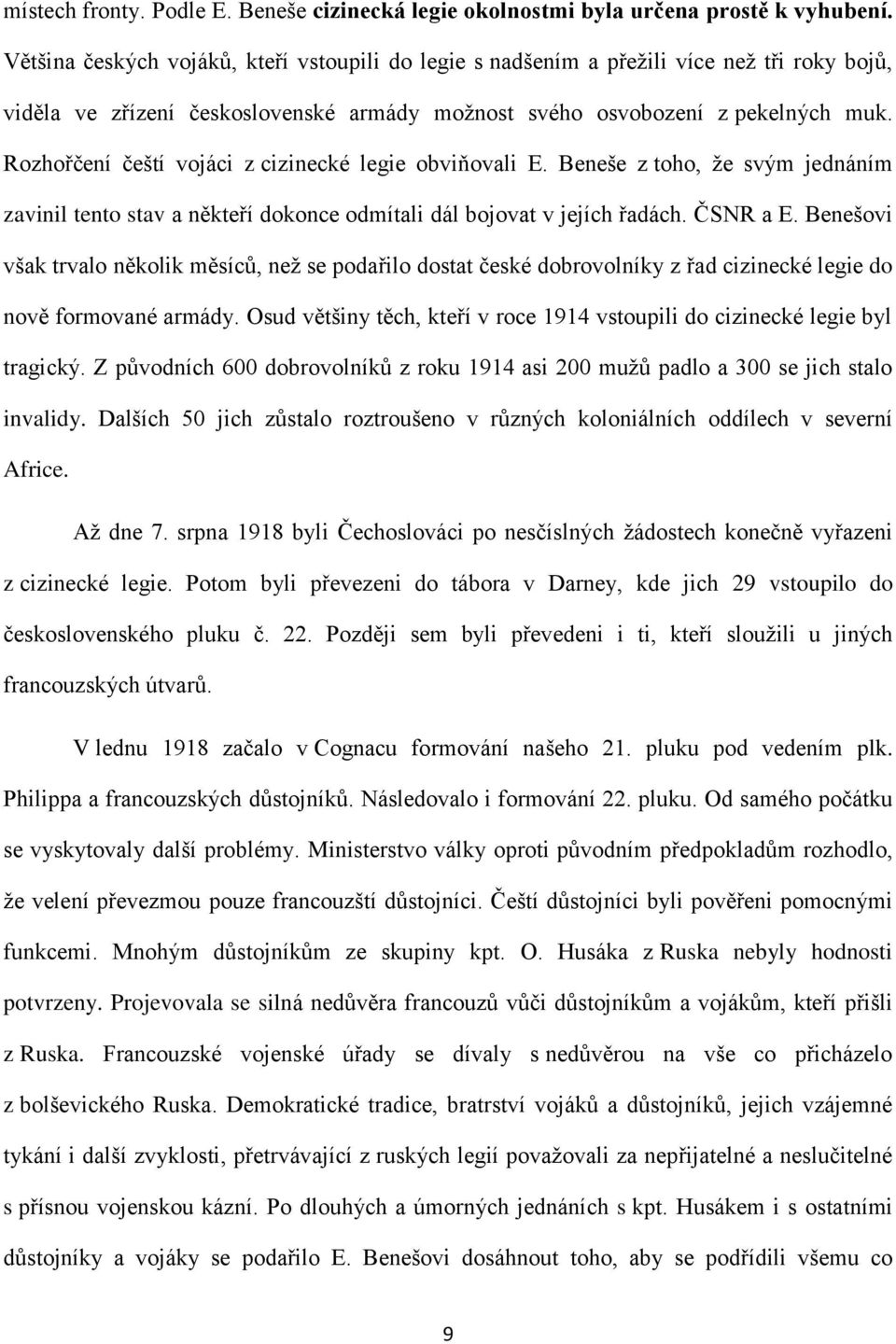 Rozhořčení čeští vojáci z cizinecké legie obviňovali E. Beneše z toho, že svým jednáním zavinil tento stav a někteří dokonce odmítali dál bojovat v jejích řadách. ČSNR a E.