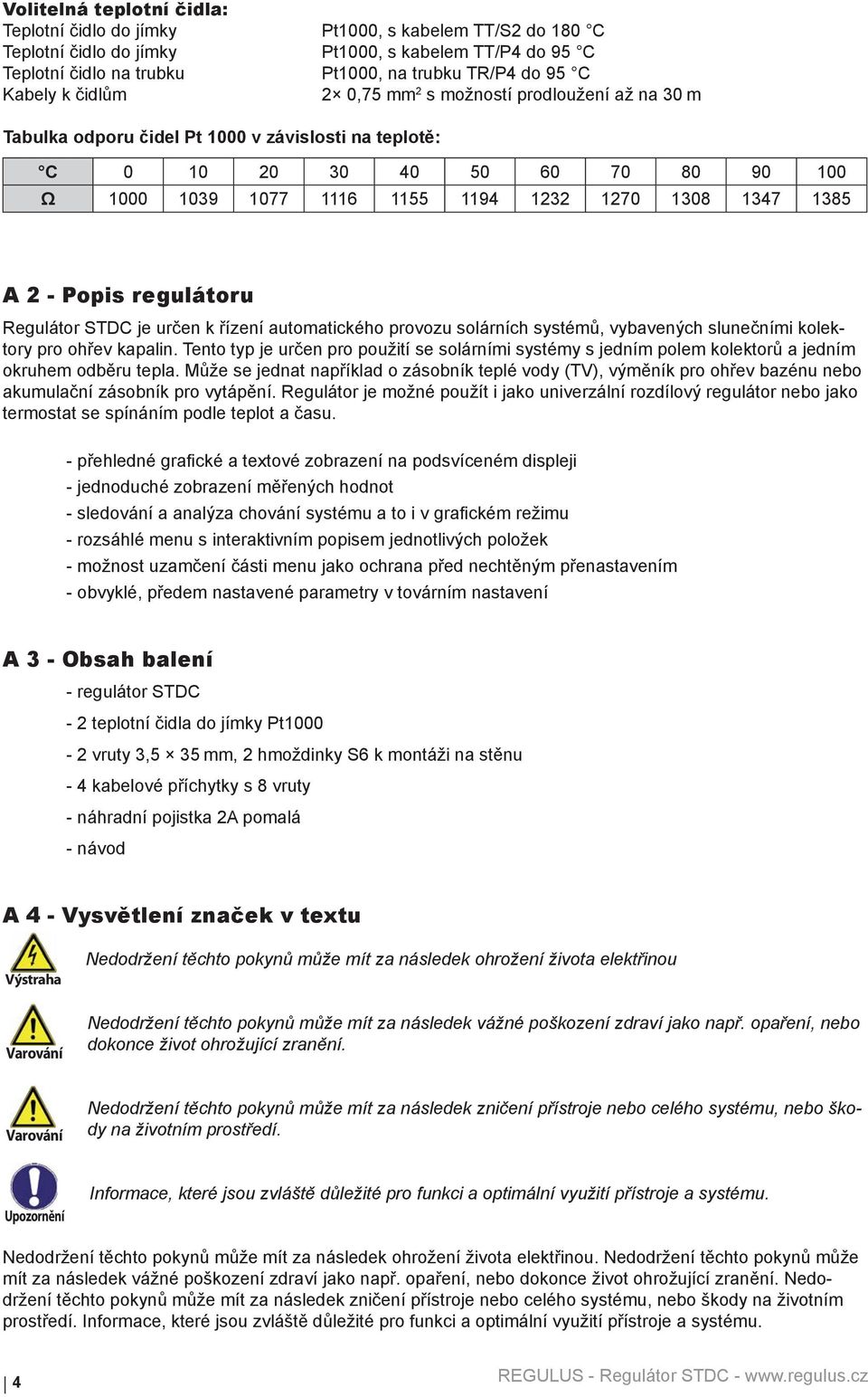 1347 1385 A 2 - Popis regulátoru Regulátor STDC je určen k řízení automatického provozu solárních systémů, vybavených slunečními kolektory pro ohřev kapalin.