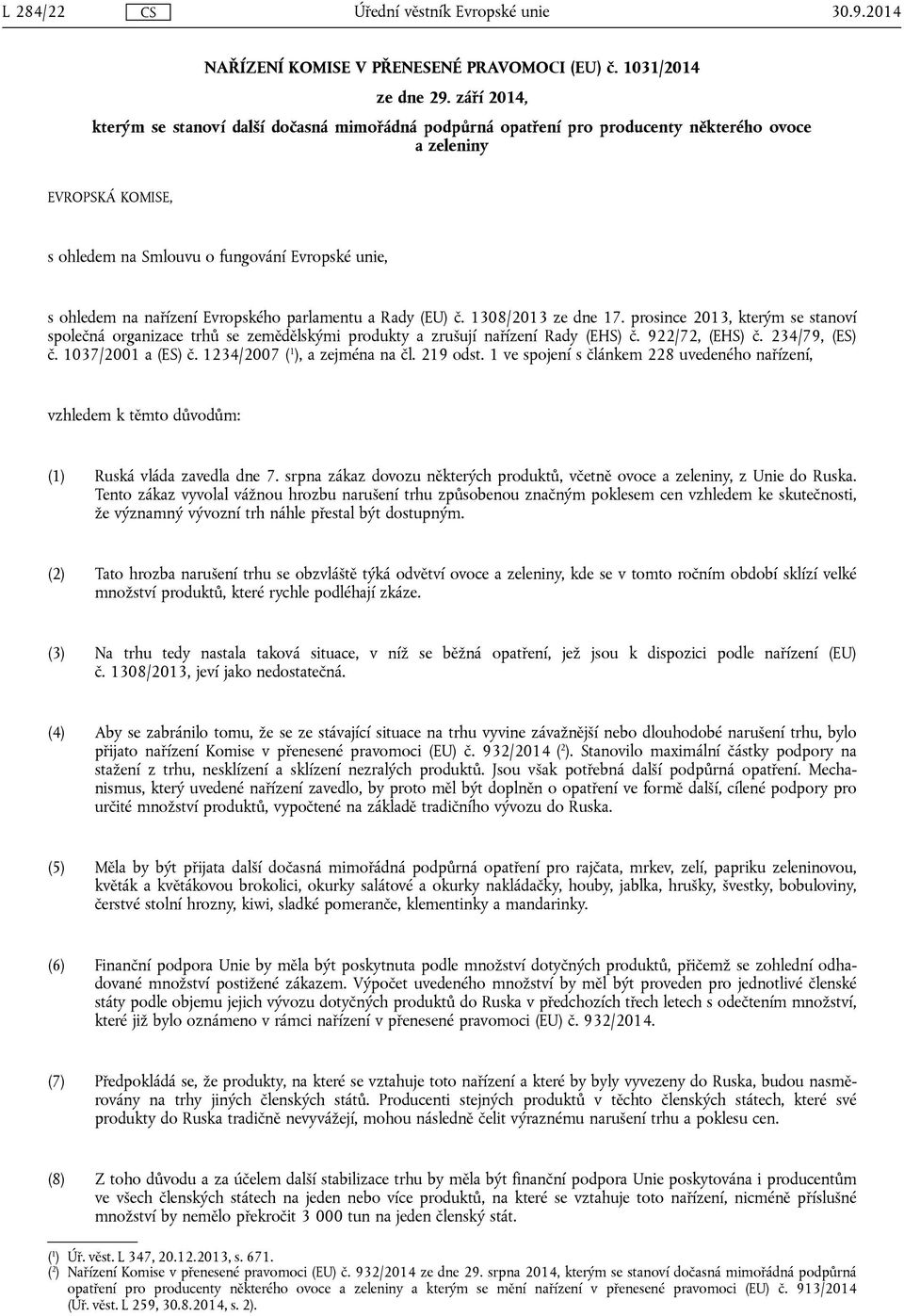 Evropského parlamentu a Rady (EU) č. 1308/2013 ze dne 17. prosince 2013, kterým se stanoví společná organizace trhů se zemědělskými produkty a zrušují nařízení Rady (EHS) č. 922/72, (EHS) č.