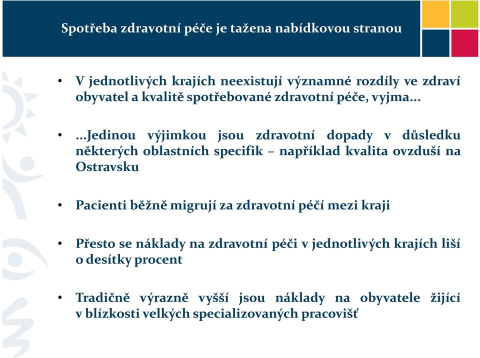 .....jedinou výjimkou jsou zdravotní dopady v důsledku některých oblastních specifik například kvalita ovzduší na Ostravsku