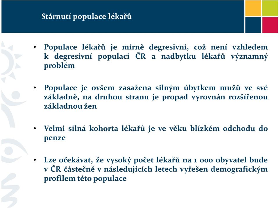 vyrovnán rozšířenou základnou žen Velmi silná kohorta lékařů je ve věku blízkém odchodu do penze Lze očekávat, že