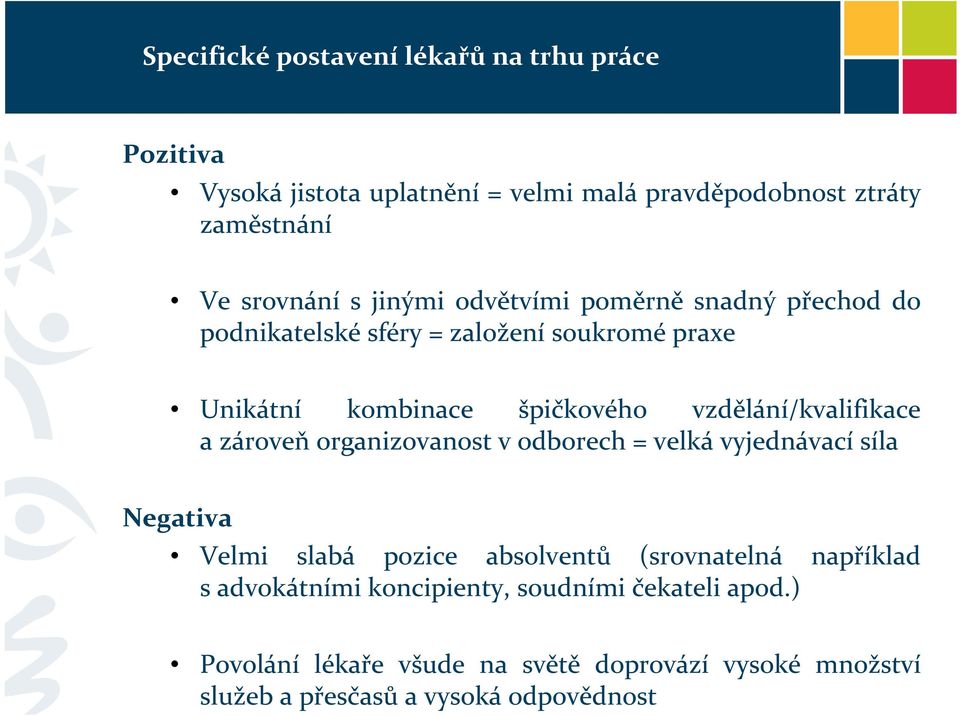 vzdělání/kvalifikace a zároveň organizovanost v odborech = velká vyjednávací síla Negativa Velmi slabá pozice absolventů (srovnatelná