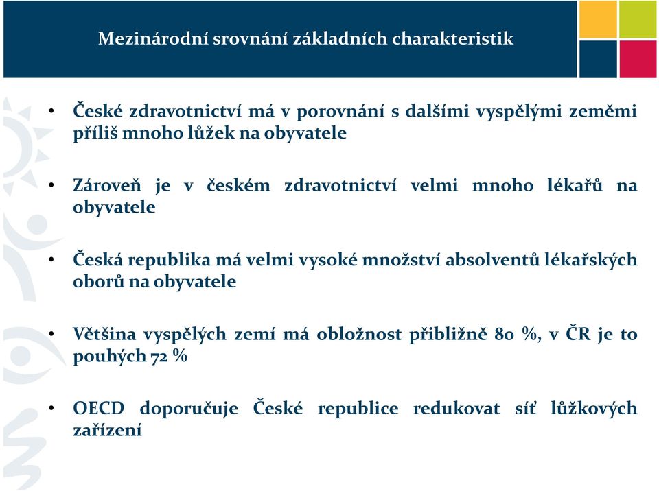 Česká republika má velmi vysoké množství absolventů lékařských oborů na obyvatele Většina vyspělých zemí má