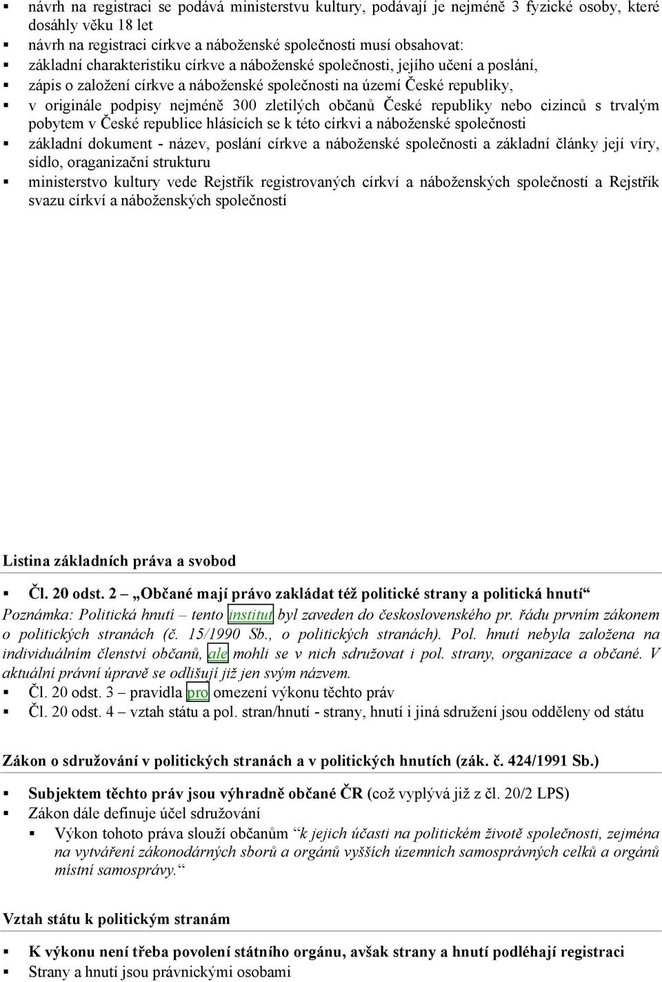 České republiky nebo cizinců s trvalým pobytem v České republice hlásících se k této církvi a náboženské společnosti základní dokument - název, poslání církve a náboženské společnosti a základní