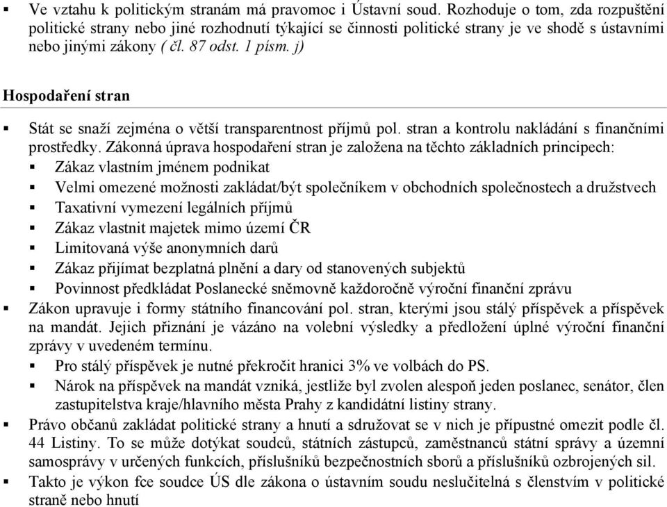 j) Hospodaření stran Stát se snaží zejména o větší transparentnost příjmů pol. stran a kontrolu nakládání s finančními prostředky.