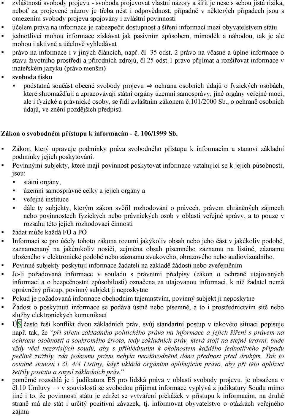 pasivním způsobem, mimoděk a náhodou, tak je ale mohou i aktivně a účelově vyhledávat právo na informace i v jiných článcích, např. čl. 35 odst.