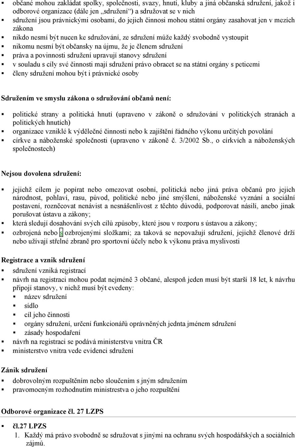 sdružení práva a povinnosti sdružení upravují stanovy sdružení v souladu s cíly své činnosti mají sdružení právo obracet se na státní orgány s peticemi členy sdružení mohou být i právnické osoby