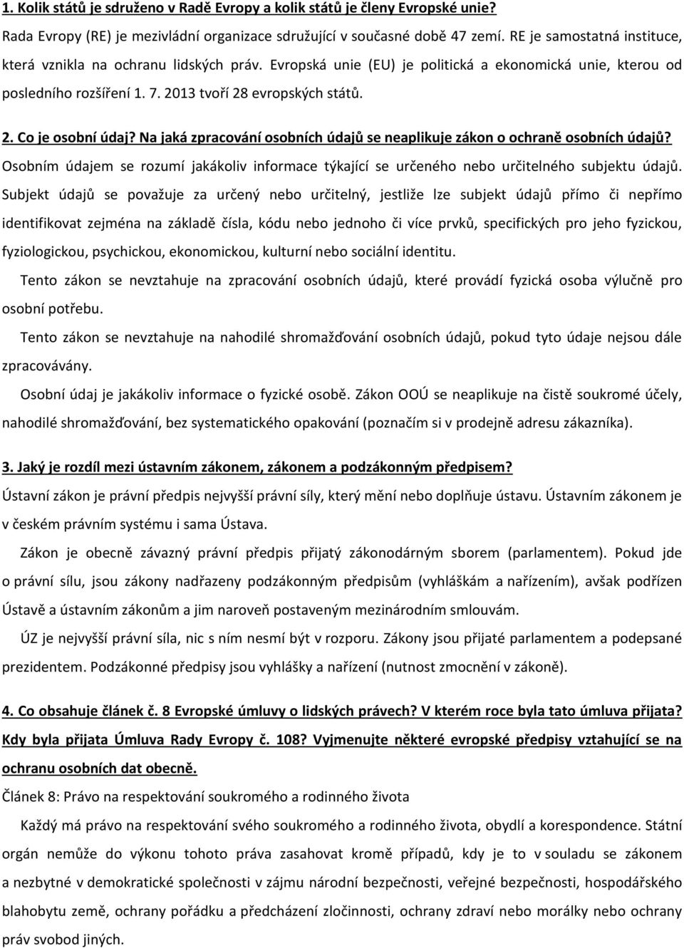 Na jaká zpracování osobních údajů se neaplikuje zákon o ochraně osobních údajů? Osobním údajem se rozumí jakákoliv informace týkající se určeného nebo určitelného subjektu údajů.