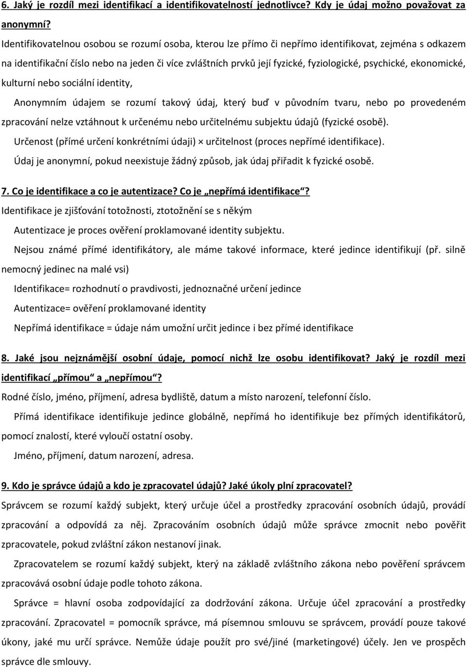 psychické, ekonomické, kulturní nebo sociální identity, Anonymním údajem se rozumí takový údaj, který buď v původním tvaru, nebo po provedeném zpracování nelze vztáhnout k určenému nebo určitelnému