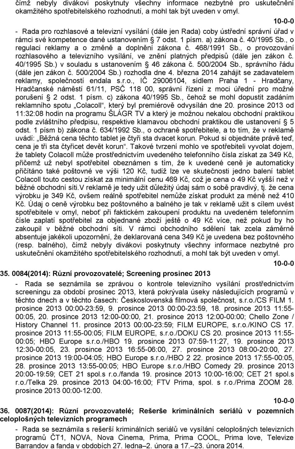 , o regulaci reklamy a o změně a doplnění zákona č. 468/1991 Sb., o provozování rozhlasového a televizního vysílání, ve znění platných předpisů (dále jen zákon č. 40/1995 Sb.