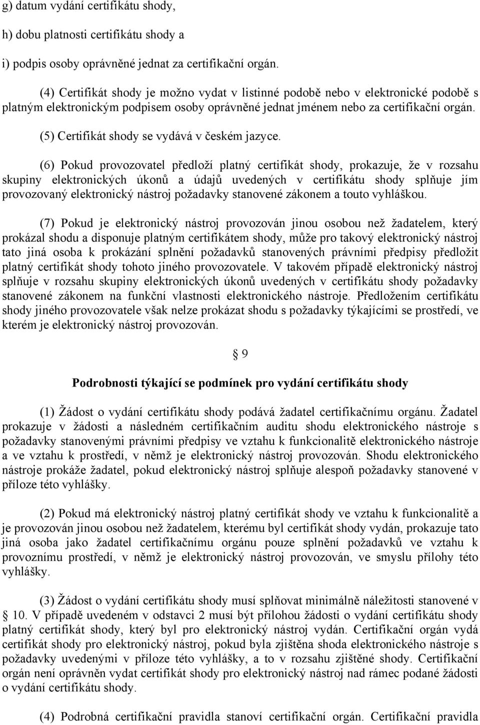 (5) Certifikát shody se vydává v českém jazyce.