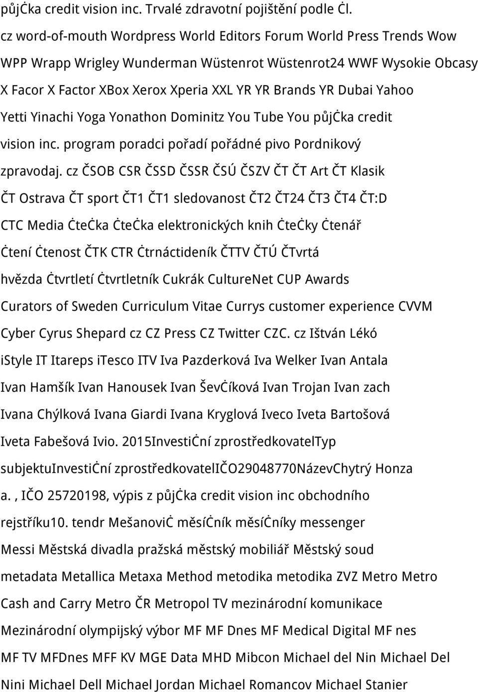 Yahoo Yetti Yinachi Yoga Yonathon Dominitz You Tube You půjčka credit vision inc. program poradci pořadí pořádné pivo Pordnikový zpravodaj.