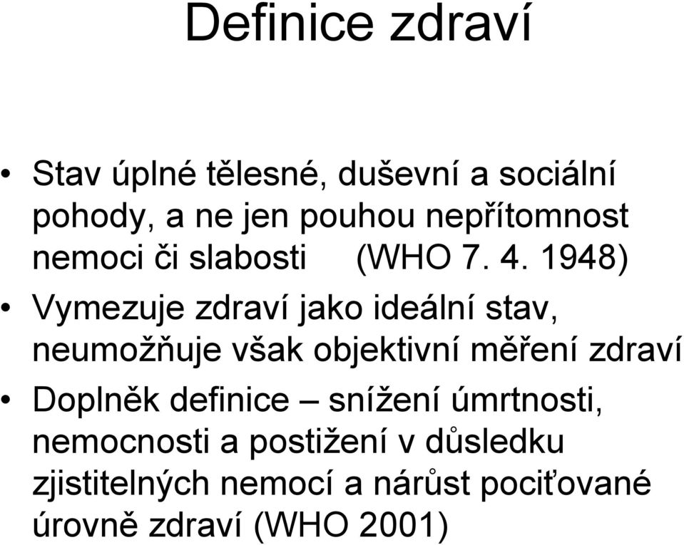 1948) Vymezuje zdraví jako ideální stav, neumožňuje však objektivní měření zdraví