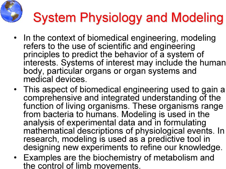 This aspect of biomedical engineering used to gain a comprehensive and integrated understanding of the function of living organisms. These organisms range from bacteria to humans.