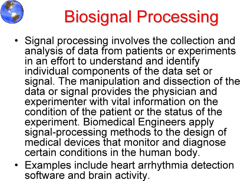 The manipulation and dissection of the data or signal provides the physician and experimenter with vital information on the condition of the patient or