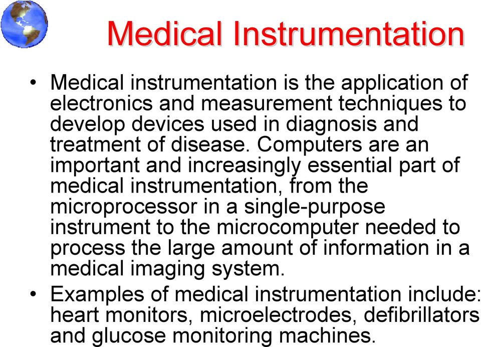Computers are an important and increasingly essential part of medical instrumentation, from the microprocessor in a single-purpose