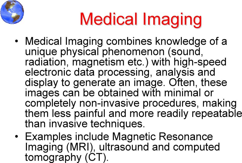 Often, these images can be obtained with minimal or completely non-invasive procedures, making them less painful