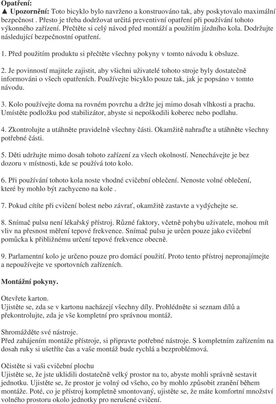 Dodržujte následující bezpečnostní opatření. 1. Před použitím produktu si přečtěte všechny pokyny v tomto návodu k obsluze. 2.