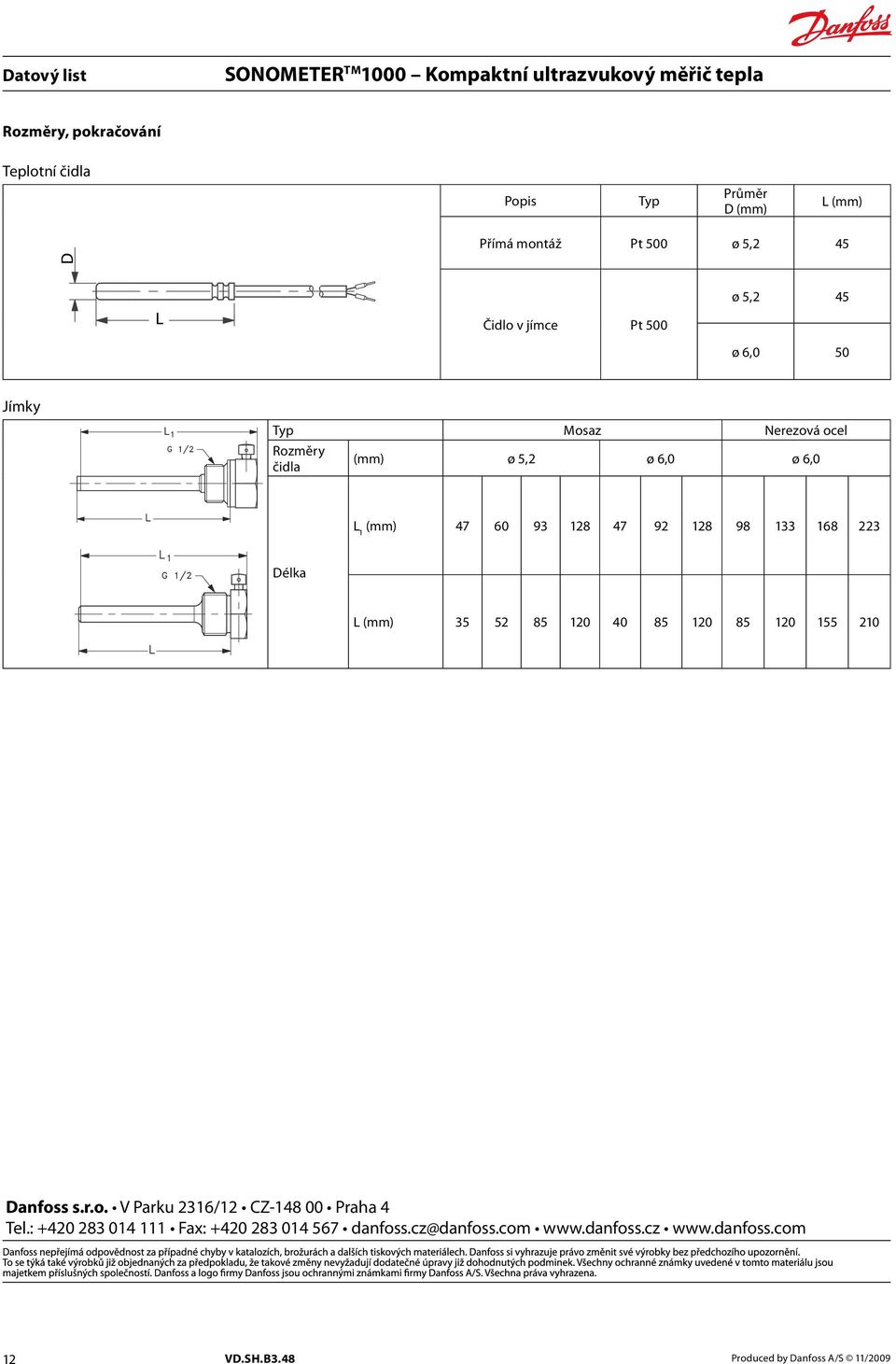 33 68 223 Délka L (mm) 35 52 85 20 40 85 20 85 20 55 20 Danfoss s.r.o. V Parku 236/2 CZ-48 00 Praha 4 Tel.