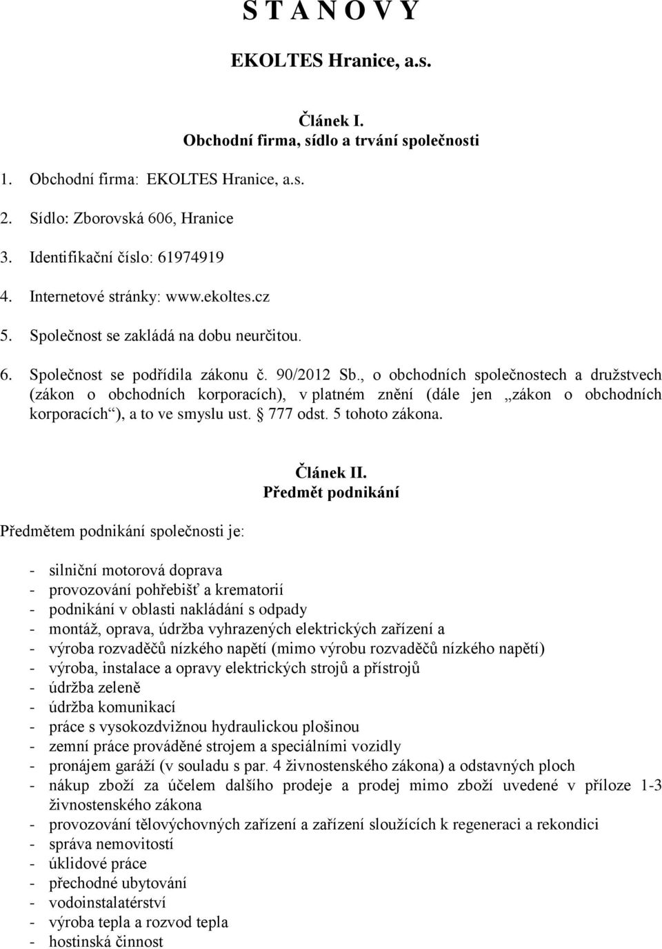 , o obchodních společnostech a družstvech (zákon o obchodních korporacích), v platném znění (dále jen zákon o obchodních korporacích ), a to ve smyslu ust. 777 odst. 5 tohoto zákona.