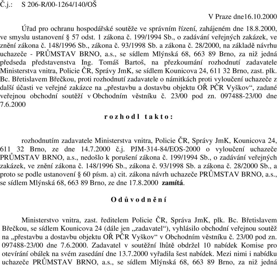 , se sídlem Mlýnská 68, 663 89 Brno, za niž jedná předseda představenstva Ing.