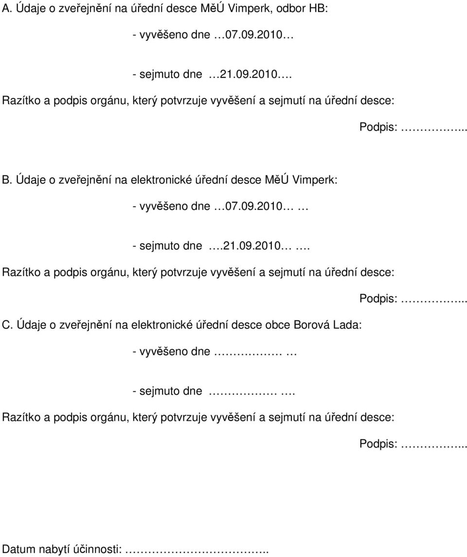 Údaje o zveřejnění na elektronické úřední desce MěÚ Vimperk: - vyvěšeno dne 07.09.2010 